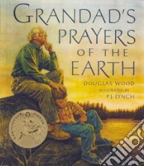 Grandad's Prayers of the Earth libro in lingua di Wood Douglas, Lynch P. J. (ILT)
