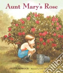 Aunt Mary's Rose libro in lingua di Wood Douglas, Pham Leuyen (ILT)