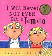 I Will Never Not Ever Eat a Tomato libro in lingua di Child Lauren, Child Lauren (ILT)