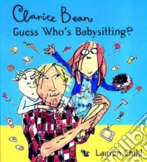 Clarice Bean Guess Who's Babysitting? libro in lingua di Child Lauren, Child Lauren (ILT)