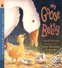 My Goose Betsy libro in lingua di Braun Trudi, Bendall-Brunello John (ILT)