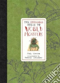 The Gruesome Guide To World Monsters libro in lingua di Sierra Judy, Drescher Henrik (ILT)