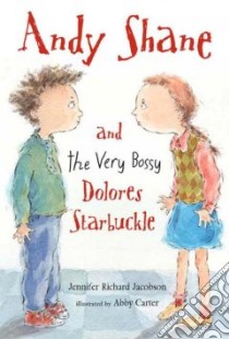 Andy Shane And The Very Bossy Dolores Starbuckle libro in lingua di Jacobson Jennifer Richard, Carter Abby (ILT)