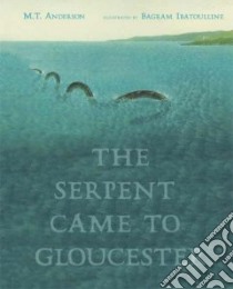 The Serpent Came To Gloucester libro in lingua di Anderson M. T., Ibatoulline Bagram (ILT)