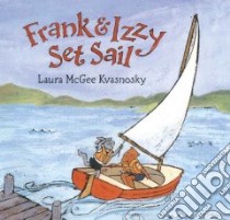 Frank & Izzy Set Sail libro in lingua di Kvasnosky Laura McGee