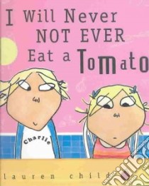 I Will Never Not Ever Eat a Tomato libro in lingua di Child Lauren, Child Lauren (ILT)