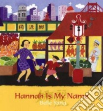 Hannah Is My Name libro in lingua di Yang Belle, Yang Belle (ILT)