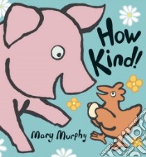 How Kind! libro in lingua di Murphy Mary, Murphy Mary (ILT)