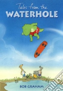 Tales from the Waterhole libro in lingua di Graham Bob, Graham Bob (ILT)