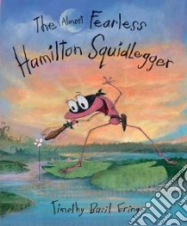 The Almost Fearless Hamilton Squidlegger libro in lingua di Ering Timothy Basil