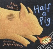 Half a Pig libro in lingua di Ahlberg Allan, Ahlberg Jessica (ILT)