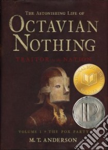 The Astonishing Life of Octavian Nothing, Traitor to the Nation libro in lingua di Anderson M. T.