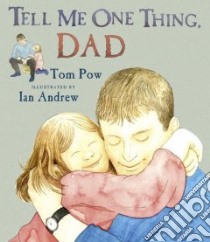 Tell Me One Thing Dad libro in lingua di Pow Tom, Andrew Ian (ILT)