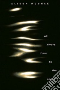 All Rivers Flow To The Sea libro in lingua di McGhee Alison