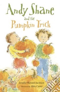 Andy Shane And The Pumpkin Trick libro in lingua di Jacobson Jennifer Richard, Carter Abby (ILT)