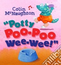 Potty Poo-Poo Wee-Wee! libro in lingua di McNaughton Colin, McNaughton Colin (ILT)