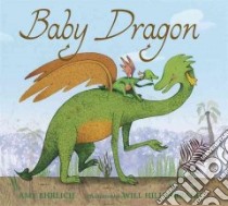 Baby Dragon libro in lingua di Ehrlich Amy, Hillenbrand Will (ILT)