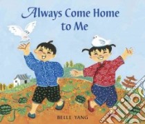 Always Come Home to Me libro in lingua di Yang Belle, Yang Belle (ILT)
