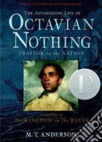 The Astonishing Life of Octavian Nothing, Traitor to the Nation libro in lingua di Anderson M. T.