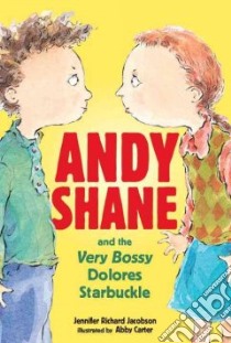 Andy Shane And the Very Bossy Dolores Starbuckle libro in lingua di Jacobson Jennifer Richard, Carter Abby (ILT)