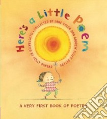 Here's a Little Poem libro in lingua di Yolen Jane (COM), Peters Andrew Fusek (COM), Dunbar Polly (ILT)