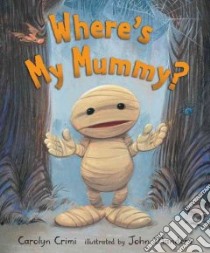 Where's My Mummy? libro in lingua di Crimi Carolyn, Manders John (ILT)