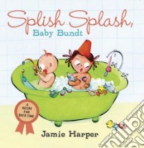 Splish Splash, Baby Bundt libro in lingua di Harper Jamie, Harper Jamie (ILT)