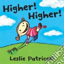 Higher! Higher! libro in lingua di Leslie Patricelli