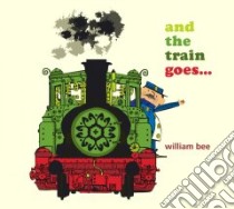 And the Train Goes... libro in lingua di Bee William, Bee William (ILT)