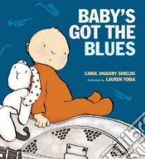 Baby's Got the Blues libro in lingua di Shields Carol Diggory, Tobia Lauren (ILT)