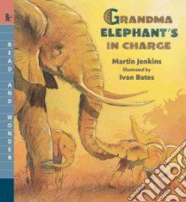 Grandma Elephant's in Charge libro in lingua di Jenkins Martin, Bates Ivan (ILT)