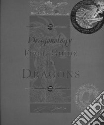 Dragonology libro in lingua di Drake Ernest, Steer Dugald (EDT), Carrel Douglas (ILT)