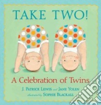 Take Two! libro in lingua di Lewis J. Patrick, Yolen Jane, Blackall Sophie (ILT)
