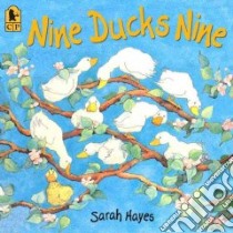 Nine Ducks Nine libro in lingua di Hayes Sarah, Hayes Sarah (ILT)