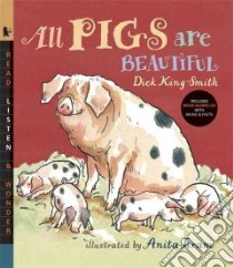 All Pigs are Beautiful libro in lingua di King-Smith Dick, Jeram Anita (ILT)