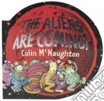 The Aliens Are Coming! libro in lingua di McNaughton Colin, McNaughton Colin (ILT)