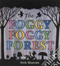 The Foggy, Foggy Forest libro in lingua di Sharratt Nick, Sharratt Nick (ILT)