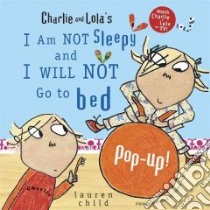 I Am Not Sleepy and I Will Not Go to Bed Pop-up libro in lingua di Child Lauren, Fletcher Corina (CRT)