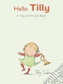 Hello, Tilly libro in lingua di Dunbar Polly, Dunbar Polly (ILT)