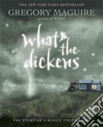 What-the-Dickens libro in lingua di Maguire Gregory