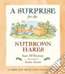 A Surprise for the Nutbrown Hares libro in lingua di McBratney Sam, Jeram Anita (ILT)