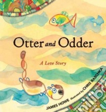 Otter and Odder libro in lingua di Howe James, Raschka Christopher (ILT)