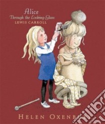 Alice Through the Looking-Glass libro in lingua di Carroll Lewis, Oxenbury Helen (ILT)