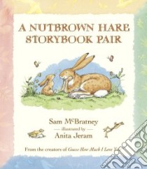A Nutbrown Hare Storybook Pair libro in lingua di McBratney Sam, Jeram Anita (ILT)