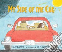 My Side of the Car libro in lingua di Feiffer Kate, Feiffer Jules (ILT)