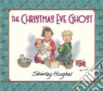 The Christmas Eve Ghost libro in lingua di Hughes Shirley, Hughes Shirley (ILT)