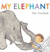 My Elephant libro in lingua di Horacek Petr, Horacek Petr (ILT)