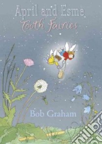 April and Esme, Tooth Fairies libro in lingua di Graham Bob, Graham Bob (ILT)