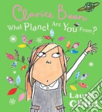Clarice Bean, What Planet Are You From? libro in lingua di Child Lauren, Child Lauren (ILT)