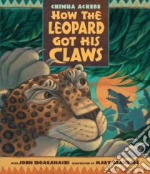 How the Leopard Got His Claws libro in lingua di Achebe Chinua, GrandPre Mary (ILT)